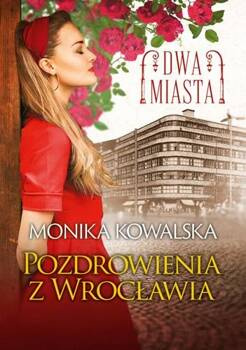 Dwa miasta. Pozdrowienia z Wrocławia, Monika Kowalska
