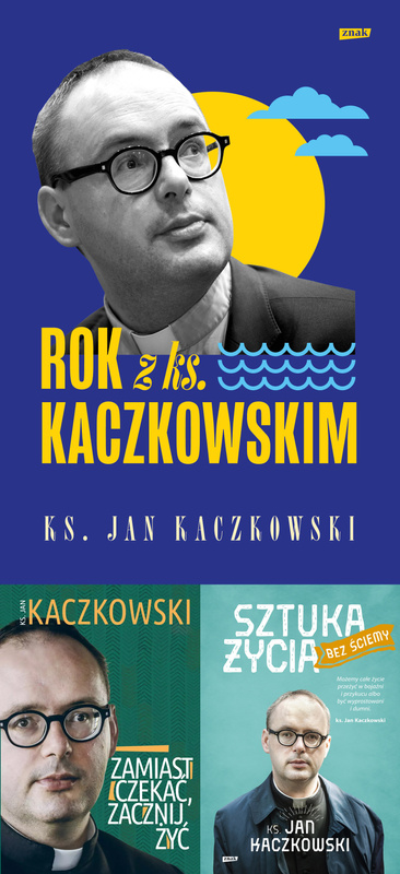 Rok z ks. Kaczkowskim + Sztuka życia bez ściemy + Zamiast czekać, zacznij żyć!