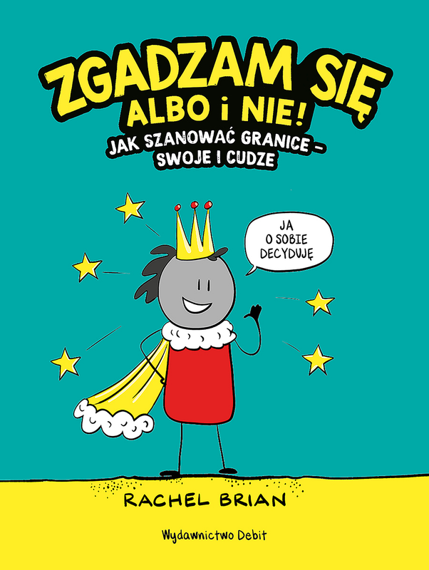 Zgadzam się albo i nie! Jak szanować granice - swoje i cudze, Rachel Brian