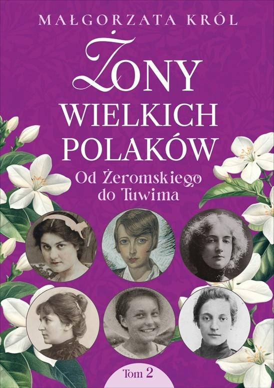 Żony wielkich Polaków T.2 Od Żeromskiego do Tuwima, Małgorzata Król