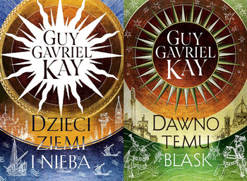 Dawno temu blask + Dzieci ziemi i nieba, Guy Gavriel Kay