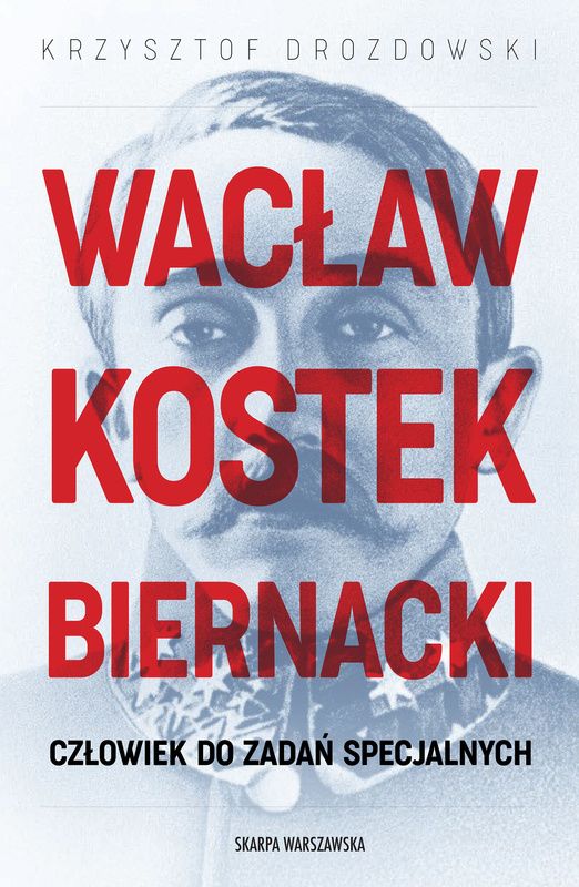 Wacław Kostek-Biernacki. Człowiek do zadań specjalnych, Krzysztof Drozdowski
