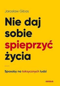 Nie daj sobie spieprzyć życia - Jarosław Gibas