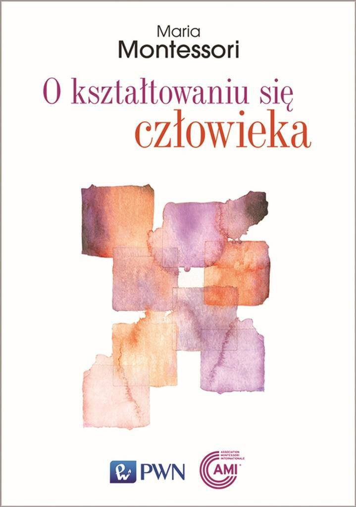 O kształtowaniu się człowieka - Maria Montessori, Luiza Krolczuk-Wyganowska
