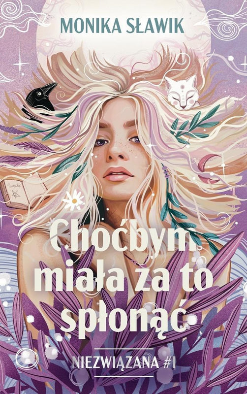 Niezwiązana T.1 Choćbym miała za to spłonąć, Monika Sławik