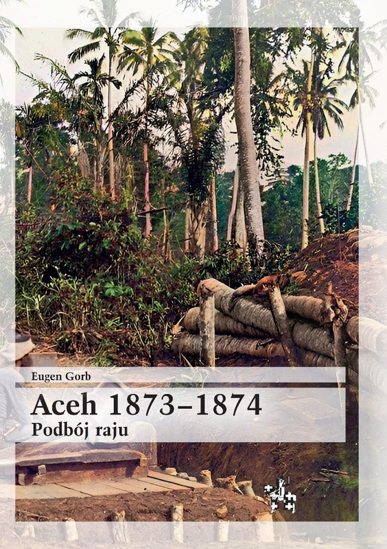 Aceh 1873-1874. Podbój raju, Eugen Gorb