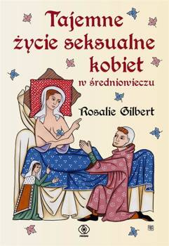 Tajemne życie seksualne kobiet w średniowieczu, Rosalie Gilbert