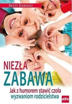 Niezła zabawa. Jak z humorem stawić czoła..., Betsy Kerekes