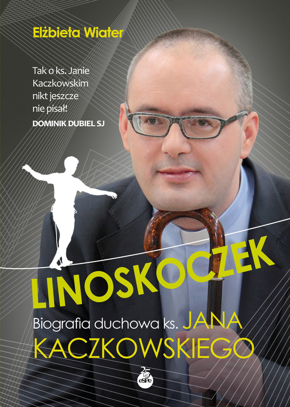 Linoskoczek. Biografia duchowa ks. Jana Kaczkowskiego, Elżbieta Wiater