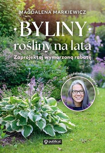 Byliny: rośliny na lata. Zaprojektuj wymarzoną..., Magdalena Markiewicz