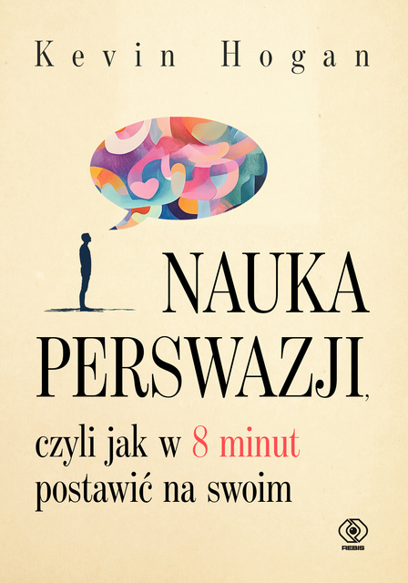 Nauka perswazji, czyli jak w 8 minut postawić na swoim, Kevin Hogan