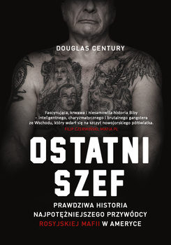 Ostatni szef. Prawdziwa historia najpotężniejszego przywódcy rosyjskiej mafii w Ameryce, Douglas Century