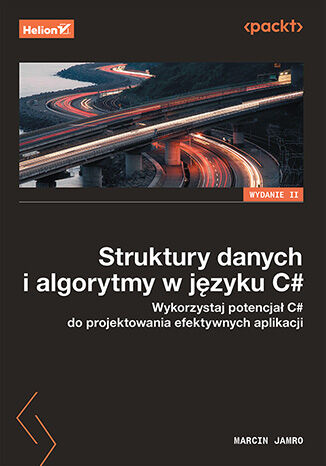 Struktury danych i algorytmy w języku C#. Wykorzystaj potencjał C# do projektowania efektywnych aplikacji wyd. 2, Marcin Jamro