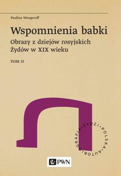 Wspomnienia babki. Obrazy z dziejów rosyjskich Żydów w XIX wieku. Tom 2, Paulina Wengeroff