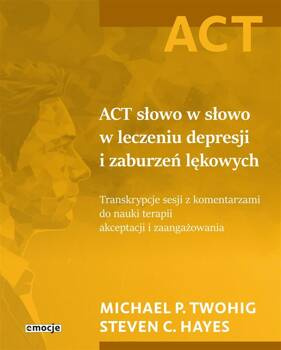 ACT słowo w słowo w leczeniu depresji i zaburzeń.., Michael P. Twohig