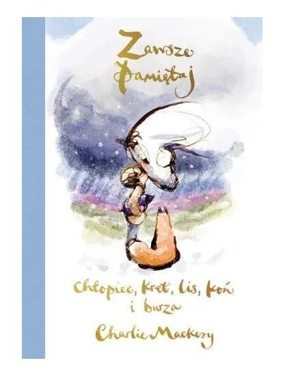 Zawsze pamiętaj. Chłopiec, kret, lis, koń i burza, Charlie Mackesy