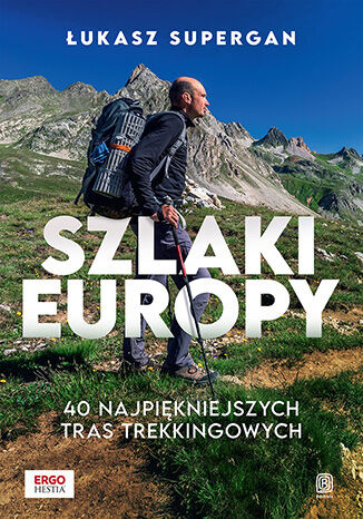 Szlaki Europy. 40 najpiękniejszych tras trekkingowych, Łukasz Supergan
