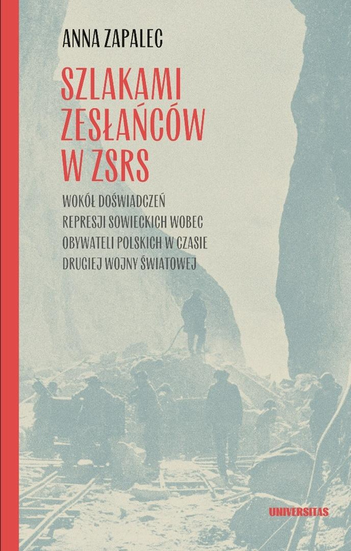 Szlakami zesłańców w ZSRS. Wokół doświadczeń..., Anna Zapalec