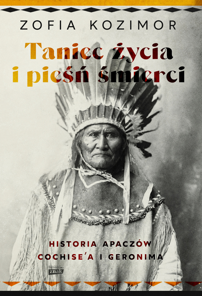 Taniec życia i pieśń śmierci. Historia Apaczów