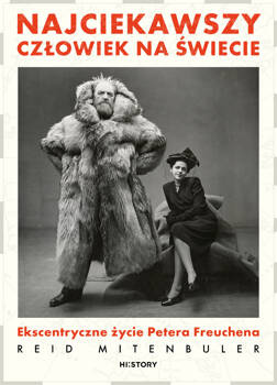 Najciekawszy człowiek na świecie. Ekscentryczne życie Petera Freuchena, Reid Mitenbuler