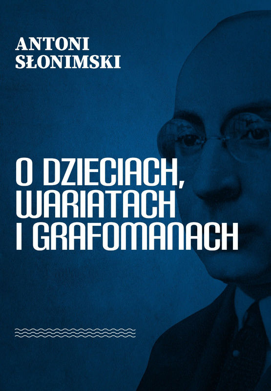 O dzieciach, wariatach i grafomanach, Antoni Słonimski