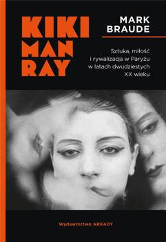 Kiki Man Ray. Sztuka, miłość i rywalizacja..., Mark Braude