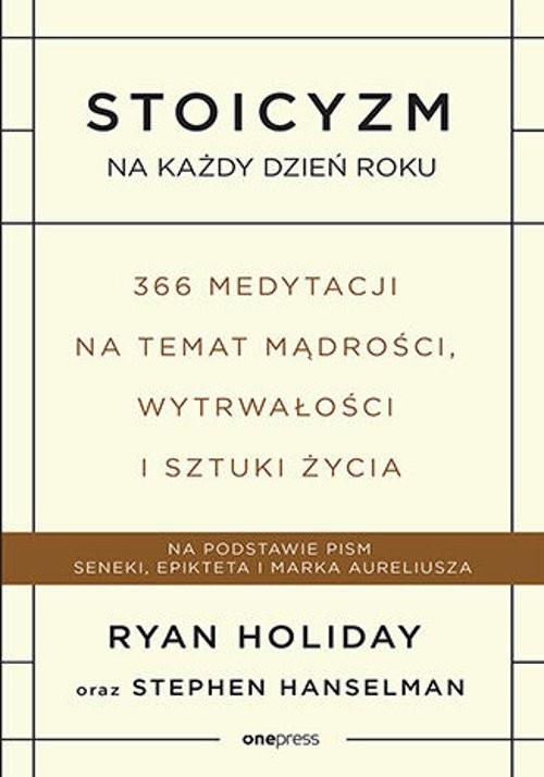 Stoicyzm na każdy dzień roku. 366 medytacji na temat mądrości, wytrwałości i sztuki życia, Ryan Holiday