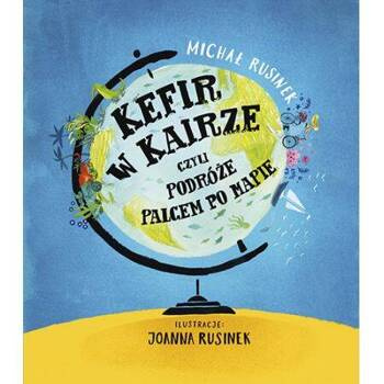 Kefir w Kairze, czyli podróże palcem po mapie, Michał Rusinek