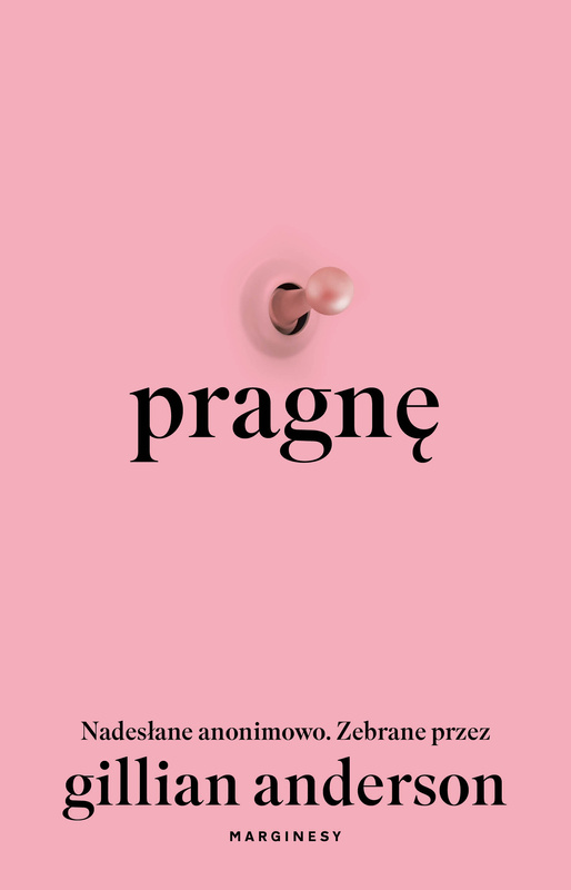 Pragnę. Nadesłane anonimowo. Zebrane przez Gillian Anderson, Gillian Anderson