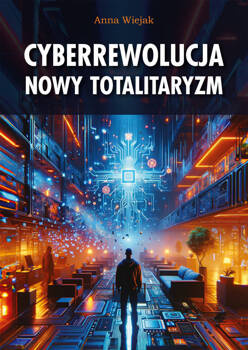Cyberrewolucja. Nowy totalitaryzm, Anna Wiejak