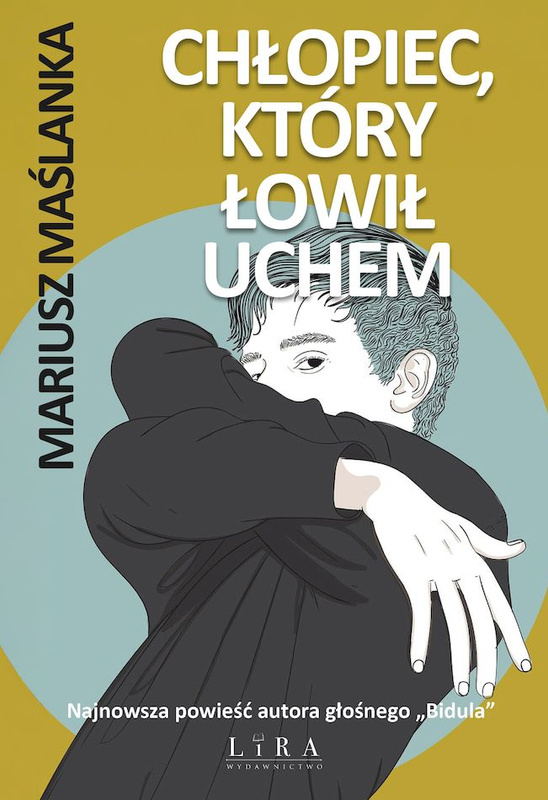 Chłopiec, który łowił uchem, Mariusz Maślanka
