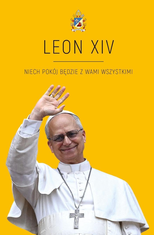 LEON XIV. Niech pokój będzie w Wami wszystkimi, Agnieszka Korcz