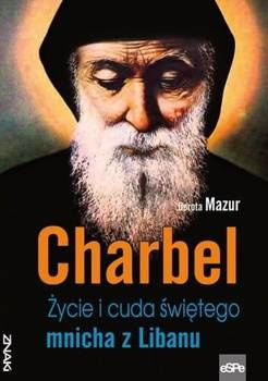 Charbel. Życie i cuda świętego mnicha z Libanu, Dorota Mazur