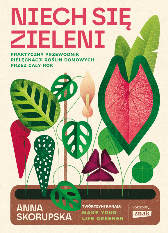 Niech się zieleni. Praktyczny przewodnik pielęgnacji roślin domowych, Anna Skorupska