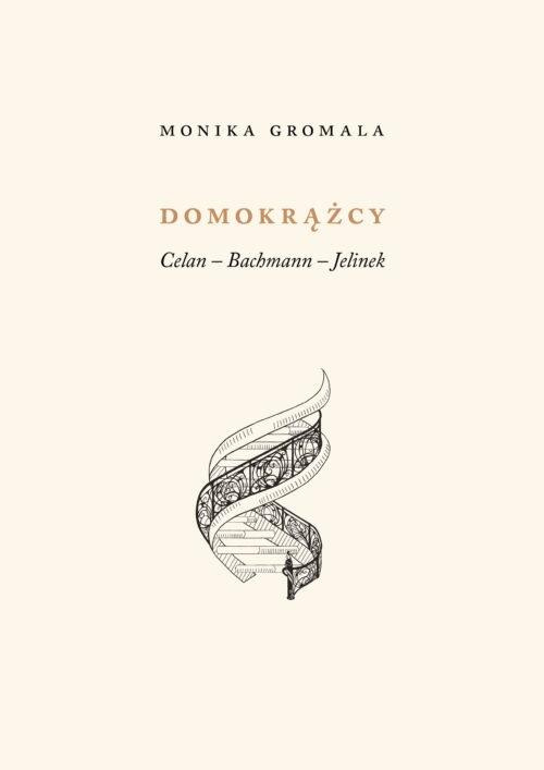 Domokrążcy. Celan - Bachmann - Jelinek, Monika Gromala