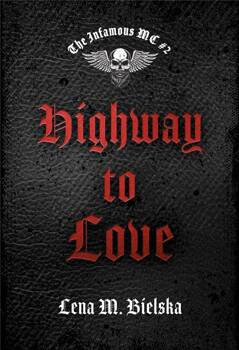 The Infamous MC T.2 Highway to Love, Lena M. Bielska