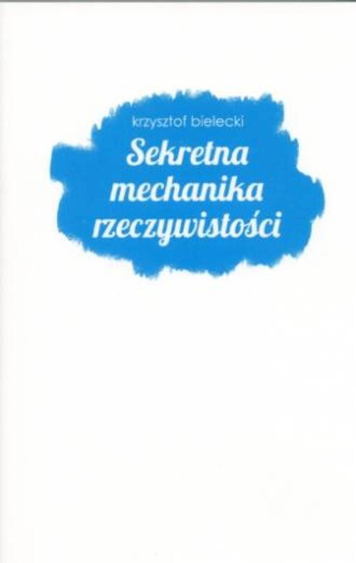 Sekretna mechanika rzeczywistości, Krzysztof Bielecki
