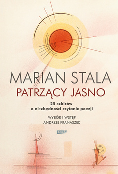 Patrzący jasno. 25 szkiców o niezbędności czytania poezji, Marian Stala
