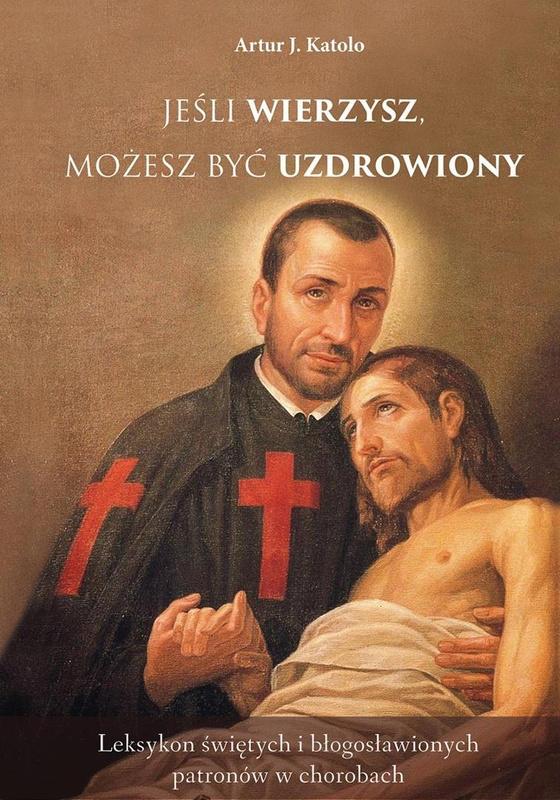 Jeśli wierzysz, możesz być uzdrowiony, Artur J. Katolo