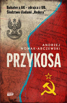Przykosa. Bohater z AK - zdrajca z UB. Śledztwo śladami Redera, Andrzej Nowak-Arczewski