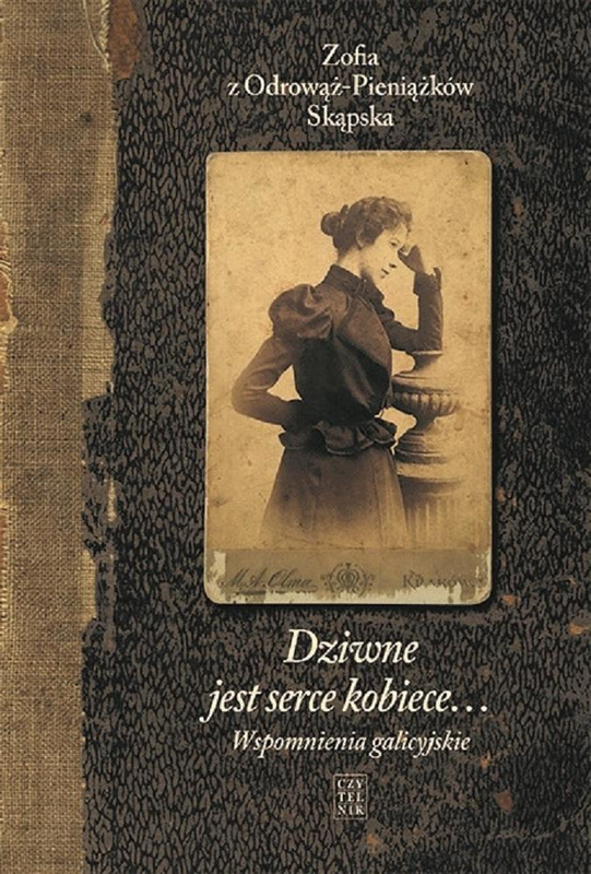 Dziwne jest serce kobiece... T.1 Wspomnienia.. w.3, Zofia z Odrowąż-Pieniążków Skąpska