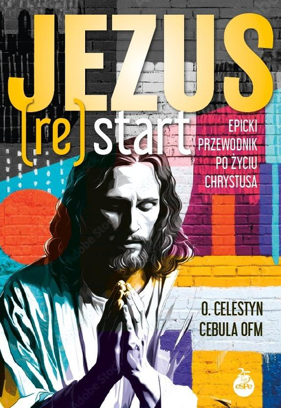 Jezus (Re)Start. Epicki przewodnik po życiu..., Celestyn Cebula OFM