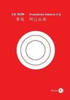 Prawdziwa historia A Q - Lu Xun