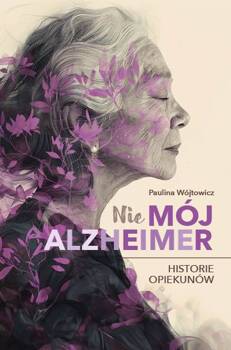 (Nie)mój alzheimer. Historie opiekunów, Paulina Wójtowicz