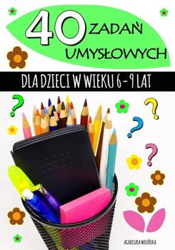 40 zadań umysłowych dla dzieci w wieku 6-9 lat, Agnieszka Wileńska