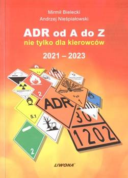 ADR od A do Z nie tylko dla kierowców 2021-2023 - Mirmił Bielecki, Andrzej Nieśpiałowski