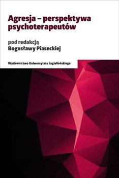 Agresja - perspektywa psychoterapeutów - Bogusława Piasecka
