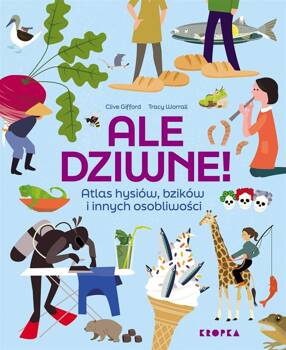 Ale dziwne. Atlas hysiów, bzików i innych..., Clive Gifford