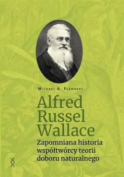 Alfred Russel Wallace. Zapomniana historia..., Michael A. Flannery