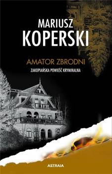 Amator zbrodni. Zakopiańska powieść kryminalna - Mariusz Koperski